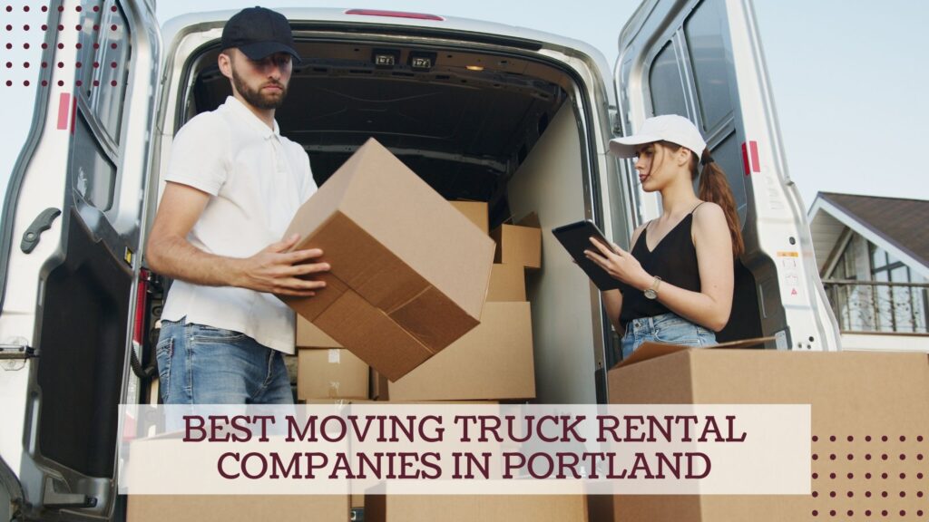 Best Moving Truck Rental Companies in Portland