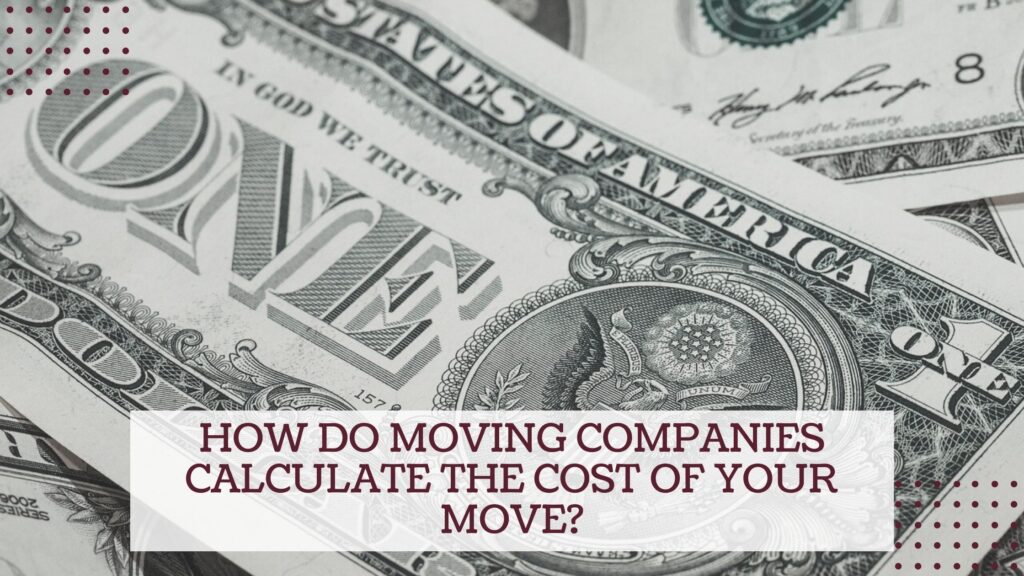 How do Moving Companies calculate the Cost of Your Move?