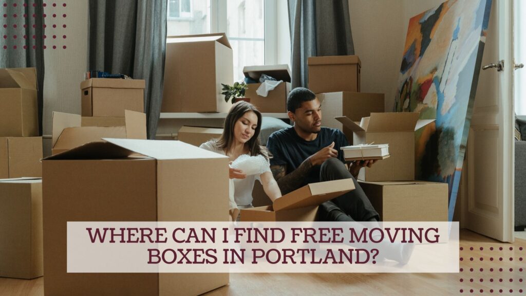 Where can I find FREE Moving Boxes in Portland?